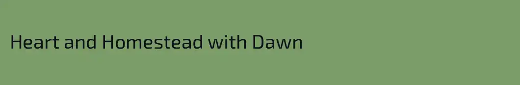Heart and Homestead with Dawn